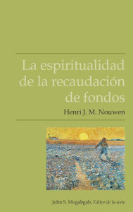 Title: La espiritualidad de la recaudación de fondos, Author: Henri J. M. Nouwen