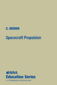 Title: Spacecraft Propulsion, Author: Charles D. Brown