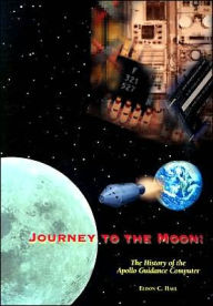 Title: Journey to the Moon: The History of the Apollo Guidance Computer, Author: Eldon C. Hall