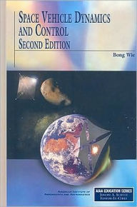 Title: Space Vehicle Dynamics and Control, Second Edition / Edition 2, Author: Bong Wie
