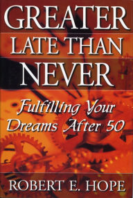 Title: Greater Late Than Never: Making the Most of Life after 50, Author: Bob Hope