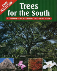 Title: Trees for the South: A Complete Guide to Growing Trees in the South, Author: Don Hastings