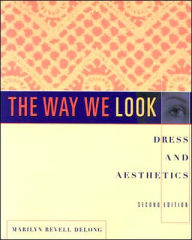 Title: Way We Look: Dress and Aesthetics / Edition 2, Author: Marilyn Revell Delong