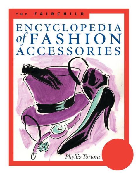 The Fairchild Encyclopedia of Fashion Accessories / Edition 1