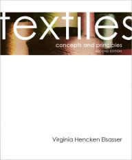 Title: Textiles: Concepts and Principles / Edition 2, Author: Virginia Hencken Elsasser