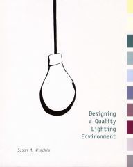 Title: Designing a Quality Lighting Environment / Edition 1, Author: Susan Winchip