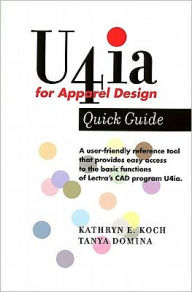 Title: U4IA for Apparel Design - Quick Guide / Edition 1, Author: Kathryn E. Koch