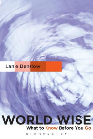 Title: World Wise: What to Know Before You Go / Edition 1, Author: Lanie Denslow