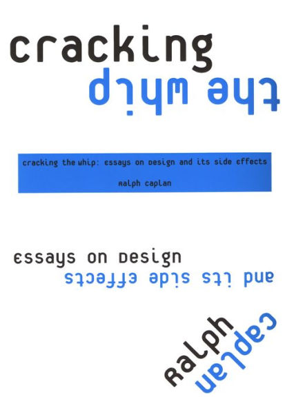 Cracking the Whip: Essays on Design and Its Side Effects / Edition 1