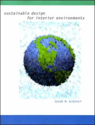 Title: Sustainable Design for Interior Environments, Author: Susan M. Winchip