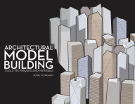 Title: Architectural Model Building: Tools, Techniques & Materials, Author: Roark T. Congdon