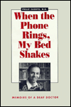 Title: When the Phone Rings, My Bed Shakes: Memoirs of a Deaf Doctor, Author: Philip Zazove