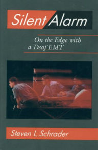 Title: Silent Alarm: On the Edge with a Deaf EMT, Author: Steven L. Schrader