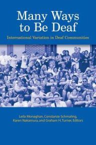 Title: Many Ways to Be Deaf: International Variation in Deaf Communities / Edition 1, Author: Leila Monaghan