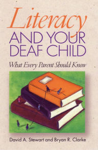 Title: Literacy and Your Deaf Child: What Every Parent Should Know / Edition 1, Author: David A. Stewart