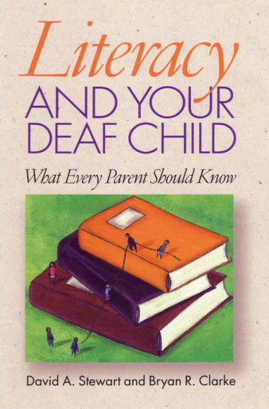 Literacy and Your Deaf Child: What Every Parent Should Know / Edition 1