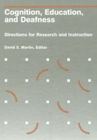 Title: Cognition, Education, and Deafness: Directions for Research and Instruction, Author: David S. Martin
