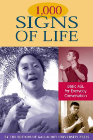 Title: 1,000 Signs of Life: Basic ASL for Everyday Conversation / Edition 1, Author: The Editors of Gallaudet University Press