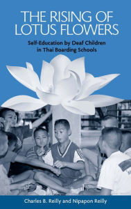 Title: The Rising of Lotus Flowers: Self Education by Deaf Children in Thai Boarding Schools, Author: Charles B. Reilly