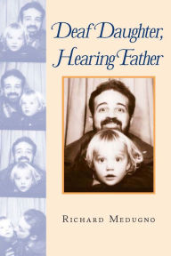 Title: Deaf Daughter, Hearing Father, Author: Richard Medugno