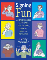 Title: Signing Fun: American Sign Language Vocabulary, Phrases, Games, and Activities, Author: Penny Warner