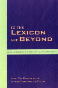 Title: To the Lexicon and Beyond: Sociolinguistics in European Deaf Communities, Author: Mieke Van Herreweghe