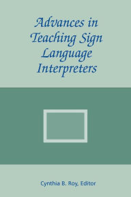 Title: Advances in Teaching Sign Language Interpreters, Author: Cynthia B. Roy