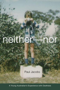 Title: Neither-Nor: A Young Australian's Experience with Deafness (Deaf Lives Series, Vol. 5), Author: Paul Jacobs