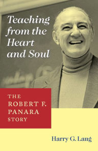 Title: Teaching from the Heart and Soul: The Robert F. Panara Story, Author: Harry G Lang