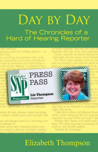 Title: Day by Day: The Chronicles of a Hard of Hearing Reporter, Author: Elizabeth Thompson
