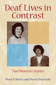 Title: Deaf Lives in Contrast: Two Women's Stories, Author: Mary V. Rivers