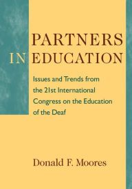 Title: Partners in Education: Issues and Trends from the 21st International Congress on the Education of the Deaf, Author: Donald F. Moores