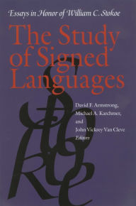 Title: The Study of Signed Languages: Essays in Honor of William C. Stokoe, Author: David F. Armstrong