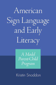 Title: American Sign Language and Early Literacy: A Model Parent-Child Program, Author: Kristin Snoddon