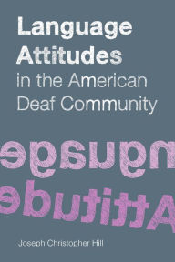 Title: Language Attitudes in the American Deaf Community, Author: Joseph Christopher Hill