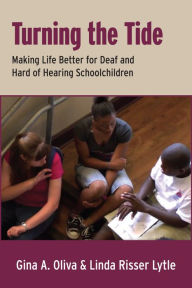 Title: Turning the Tide: Making Life Better for Deaf and Hard of Hearing Schoolchildren, Author: Gina A. Oliva
