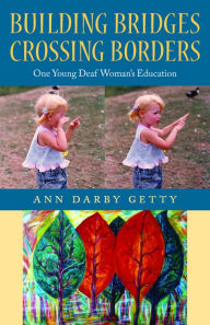 Title: Building Bridges, Crossing Borders: One Young Deaf Woman's Education, Author: Ann Darby Getty