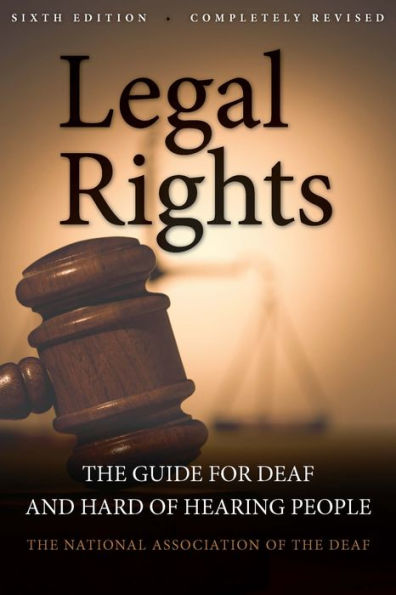 Legal Rights, 6th Ed.: The Guide for Deaf and Hard of Hearing People / Edition 6