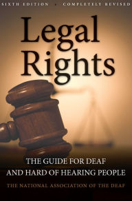 Title: Legal Rights, 6th Ed.: The Guide for Deaf and Hard of Hearing People, Author: National Association of the Deaf