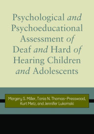 Title: Psychological and Psychoeducational Assessment of Deaf and Hard of Hearing Children and Adolescents, Author: Margery S. Miller