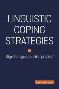 Title: Linguistic Coping Strategies in Sign Language Interpreting, Author: Jemina Napier