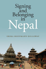 Title: Signing and Belonging in Nepal, Author: Erika Hoffmann-Dilloway