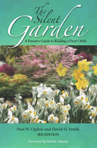 Title: The Silent Garden: A Parent's Guide to Raising a Deaf Child, Author: Paul W. Ogden