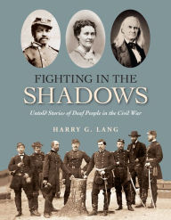 Title: Fighting in the Shadows: Untold Stories of Deaf People in the Civil War, Author: Harry G. Lang