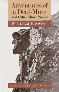 Title: Adventures of a Deaf-Mute and Other Short Pieces, Author: William B. Swett