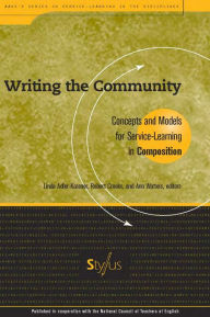 Title: Writing the Community: Concepts and Models for Service-Learning in Composition / Edition 1, Author: Linda Adler-Kassner