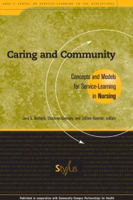 Title: Caring and Community: Concepts and Models for Service-Learning in Nursing / Edition 1, Author: Jane S. Norbeck