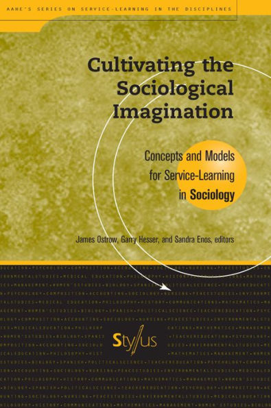 Cultivating the Sociological Imagination: Concepts and Models for Service Learning in Sociology / Edition 1