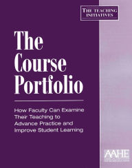 Title: The Course Portfolio: How Faculty Can Examine Their Teaching to Advance Practice and Improve Student Learning / Edition 1, Author: Pat Hutchings