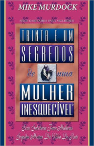 Title: Trinta E Um Segredos de uma Mulher Inesquecivel, Author: Mike Murdock